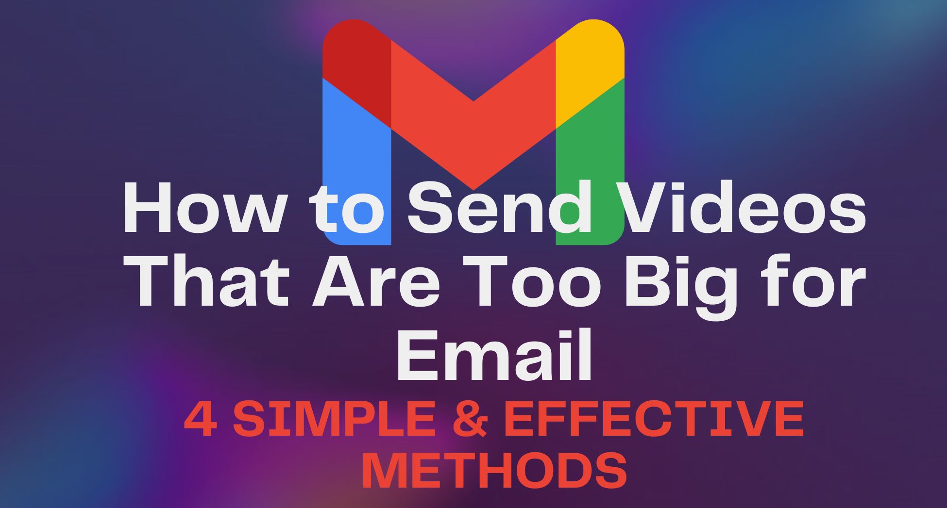 How to Send Videos That Are Too Big for Email: 4 Simple & Effective Methods